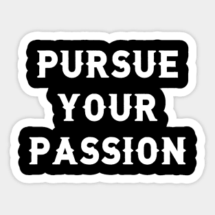 Pursue your passion Sticker